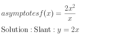 The asymptotes of f(x)=(2x^2)/x is Slant: y=2x
